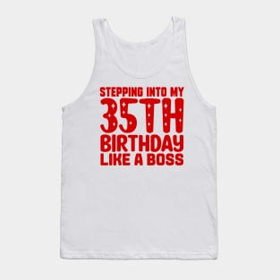 Stepping Into My 35th Birthday Like A Boss Tank Top